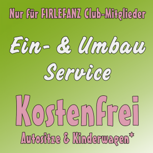 Firlefanz Club Vorteil - Ein- & Umbauservice